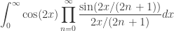 \displaystyle{  \int_0^\infty\cos(2x) \prod_{n = 0}^\infty \frac{\sin (2x/(2n+1))}{2x/(2n+1)} d x  }