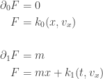 \displaystyle{    \begin{aligned}     \partial_0 F &= 0 \\    F &= k_0(x, v_x) \\ \\    \partial_1 F &= m \\     F &= m x + k_1(t, v_x) \\     \end{aligned}     }