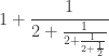 \displaystyle{ 1 + \frac{1}{2 + \frac{1}{2 +\frac{1}{2 + \frac{1}{2}}}} } 