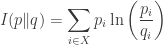 \displaystyle{ I(p\|q) = \sum_{i \in X} p_i \ln\left(\frac{p_i}{q_i}\right) } 