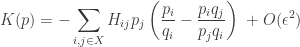 \displaystyle{ K(p) =  -\sum_{i, j \in X} H_{ij} p_j  \left( \frac{p_i}{q_i} - \frac{p_i q_j}{p_j q_i} \right) \; + O(\epsilon^2) } 