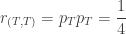 \displaystyle{ r_{(T,T)} = p_T p_T = \frac{1}{4} }