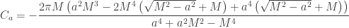 \displaystyle{C_a = -\frac{2 \pi  M \left(a^2 M^3-2 M^4 \left(\sqrt{M^2-a^2}+M\right)+a^4    \left(\sqrt{M^2-a^2}+M\right)\right)}{a^4+a^2 M^2-M^4}}