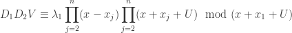 \displaystyle{D_1D_2V\equiv\lambda_1\prod_{j=2}^n(x-x_j)\prod_{j=2}^n(x+x_j+U)\mod(x+x_1+U)}