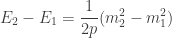 \displaystyle{E_2 - E_1 = \frac{1}{2 p} (m_2^2 - m_1^2) } 