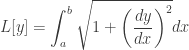 \displaystyle{L[y] = \int_a^b \sqrt{1 + \left( \frac{dy}{dx} \right)^2} dx}