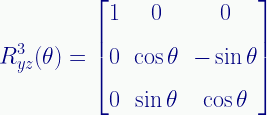\displaystyle{R}_{yz}^{3}(\theta)=\begin{bmatrix}{1}&{0}&{0}\\[0.6em]{0}&\cos\theta&-\sin\theta\\[0.6em]{0}&\sin\theta&\cos\theta\end{bmatrix} 