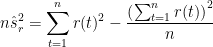 \displaystyle{n \hat{s}_r^2=\sum_{t=1}^n r(t)^2 -\frac{\left(\sum_{t=1}^n r(t)\right)^2}{n}}