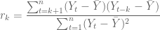 \displaystyle{r_k = \frac{\sum_{t=k+1}^{n}(Y_t - \bar{Y})(Y_{t-k}-\bar{Y})}{\sum_{t=1}^{n}(Y_t - \bar{Y})^2}}