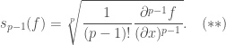 \displaystyle{s_{p-1}(f) = \sqrt[p]{\frac{1}{(p-1)!} \frac{\partial^{p-1} f}{(\partial x)^{p-1}}}}. \quad (**)