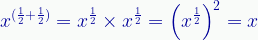 \displaystyle{x}^{(\frac{1}{2}+\frac{1}{2})}={x}^{\frac{1}{2}}\times{x}^{\frac{1}{2}}=\left({x}^{\frac{1}{2}}\right)^2={x} 
