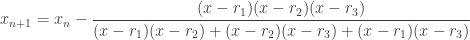 \displaystyle{x_{n+1} = x_n - \frac{(x - r_1)(x - r_2)(x - r_3)}{(x - r_1)(x - r_2) + (x - r_2)(x - r_3) + (x - r_1)(x - r_3)}}