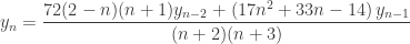 \displaystyle{y_n=\frac{72 (2-n) (n+1) y_{n-2}+\left(17 n^2+33 n-14\right)    y_{n-1}}{(n+2) (n+3)}}