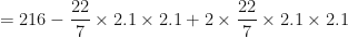 \displaystyle = 216 -  \frac{22}{7}  \times 2.1 \times 2.1 + 2 \times  \frac{22}{7}  \times 2.1 \times 2.1 