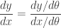\displaystyle \frac{dy}{dx}=\frac{dy/d\theta }{dx/d\theta }