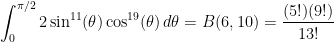 \displaystyle \int_0^{\pi/2} 2\sin^{11}(\theta)\cos^{19}(\theta)\,d\theta=B(6,10)=\frac{(5!)(9!)}{13!}