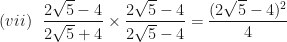 \displaystyle  (vii) \ \ \frac{2 \sqrt{5}-4}{2 \sqrt{5}+4}    \times    \frac{2 \sqrt{5}-4}{2 \sqrt{5} - 4}    =    \frac{(2 \sqrt{5} - 4 )^2}{4}  