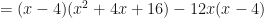 \displaystyle  = (x-4)(x^2+4x+16)-12x(x-4) 