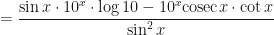 \displaystyle  = \frac{  \sin x \cdot 10^x \cdot \log 10 - 10^x \mathrm{cosec} x \cdot \cot x  }{\sin^2 x}  