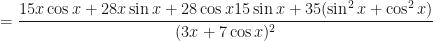 \displaystyle  = \frac{  15 x \cos x + 28 x \sin x +28 \cos x 15 \sin x + 35 ( \sin^2 x + \cos^2 x  )   }{(3x + 7 \cos x)^2}  