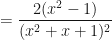 \displaystyle  = \frac{ 2(x^2 - 1)  }{(x^2 + x + 1)^2}  