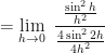 \displaystyle  = \lim \limits_{h \to 0 } \ \frac{\frac{ \sin^2 h}{h^2} }{\frac{4 \sin^2 2h}{4h^2} } 