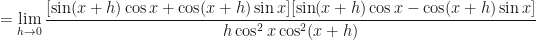 \displaystyle  = \lim \limits_{h \to 0 } \frac{[ \sin ( x+h) \cos x + \cos ( x+h)  \sin x ] [\sin ( x+h)  \cos x - \cos ( x+h)  \sin x  ]}{h \cos^2 x \cos^2 ( x+h) } 
