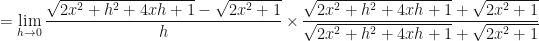 \displaystyle  = \lim \limits_{h \to 0 } \frac{\sqrt{2x^2+h^2+4xh+1} - \sqrt{2x^2+1} }{h} \times \frac{\sqrt{2x^2+h^2+4xh+1} + \sqrt{2x^2+1}}{\sqrt{2x^2+h^2+4xh+1} + \sqrt{2x^2+1}} 