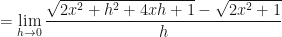 \displaystyle  = \lim \limits_{h \to 0 } \frac{\sqrt{2x^2+h^2+4xh+1} - \sqrt{2x^2+1} }{h} 