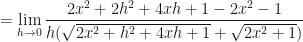 \displaystyle  = \lim \limits_{h \to 0 } \frac{2x^2+2h^2+4xh+1 - 2x^2-1 }{h(\sqrt{2x^2+h^2+4xh+1} + \sqrt{2x^2+1})} 