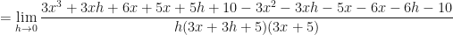 \displaystyle  = \lim \limits_{h \to 0 } \frac{3x^3+3xh+6x+5x+5h+10-3x^2-3xh-5x-6x-6h-10}{h(3x+3h+5)(3x+5)} 