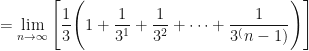 \displaystyle  = \lim \limits_{n \to \infty} \Bigg[  \frac{1}{3} \Bigg( 1 + \frac{1}{3^1} + \frac{1}{3^2} + \cdots + \frac{1}{3^(n-1) }  \Bigg) \Bigg]  