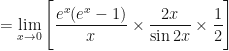 \displaystyle  = \lim \limits_{x \to 0 } \Bigg[ \frac{e^x(e^x-1)}{x} \times \frac{2x}{\sin 2x} \times \frac{1}{2} \Bigg]  