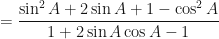 \displaystyle  =   \frac{\sin^2 A + 2 \sin A + 1 - \cos^2 A}{1 + 2 \sin A \cos A - 1} 