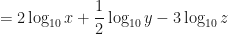 \displaystyle  = 2 \log_{10} x + \frac{1}{2} \log_{10} y - 3 \log_{10} z 