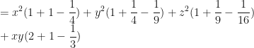 \displaystyle  = x^2( 1 + 1 - \frac{1}{4} ) + y^2(1+ \frac{1}{4} - \frac{1}{9} ) +z^2(1 + \frac{1}{9} -\frac{1}{16} ) \\ +xy(2+1- \frac{1}{3} ) 