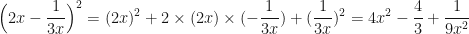 \displaystyle  \Big( 2x- \frac{1}{3x} \Big)^2 = (2x)^2 + 2 \times (2x) \times ( - \frac{1}{3x} ) + ( \frac{1}{3x})^2 = 4x^2- \frac{4}{3} + \frac{1}{9x^2} 