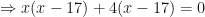 \displaystyle  \Rightarrow x(x-17)+4(x-17) = 0 