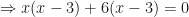 \displaystyle  \Rightarrow x(x-3)+6(x-3) = 0 