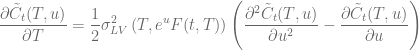 \displaystyle  \frac{\partial \tilde{C}_t(T,u)}{\partial T} = \frac{1}{2} \sigma_{LV}^2 \left( T, e^u F(t,T)\right) \left( \frac{\partial^2 \tilde{C}_t(T, u)}{\partial u^2} - \frac{\partial \tilde{C}_t(T, u)}{\partial u}\right) 