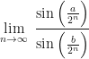 \displaystyle  \lim \limits_{n \to \infty  } \ \frac{\sin \Big( \frac{a}{2^n} \Big)}{\sin \Big( \frac{b}{2^n} \Big)} 