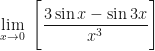 \displaystyle  \lim \limits_{x \to 0 } \ \Bigg[ \frac{3 \sin x - \sin 3x}{x^3} \Bigg] 