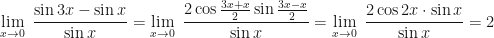 \displaystyle  \lim \limits_{x \to 0 } \ \frac{\sin 3x - \sin x}{\sin x}  = \lim \limits_{x \to 0 } \  \frac{2 \cos \frac{3x+x}{2} \sin \frac{3x-x}{2} }{\sin x}  = \lim \limits_{x \to 0 } \  \frac{2 \cos 2x \cdot \sin x}{\sin x} = 2 
