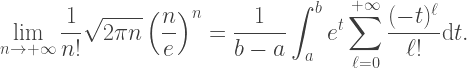\displaystyle  \lim_{n\rightarrow +\infty}\frac{1}{n!}\sqrt{2\pi n} \left(\frac{n}{e}\right)^n=\frac{1}{b-a}\int_a^b e^t \sum_{\ell=0}^{+\infty} \frac{(-t)^\ell}{\ell !}\mathrm{d} t. 