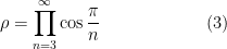 \displaystyle  \rho = \prod_{n=3}^\infty \cos\frac{\pi}{n}  \qquad\qquad\qquad (3)