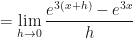 \displaystyle   = \lim \limits_{h \to 0 } \frac{e^{3(x+h)} - e^{3x}}{h} 