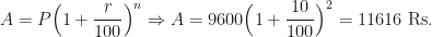 \displaystyle  A=P \Big(1+ \frac{r}{100} \Big)^n \Rightarrow A = 9600 \Big(1+ \frac{10}{100} \Big)^2 = 11616  \text{ Rs. } 