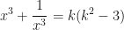 \displaystyle  x^3 + \frac{1}{x^3} = k(k^2-3) 
