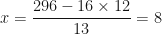 \displaystyle  x = \frac{296-16\times 12}{13} = 8 