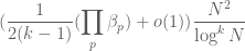 \displaystyle (\frac{1}{2(k-1)} (\prod_p \beta_p) + o(1)) \frac{N^2}{\log^k N}